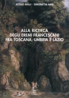 Alla ricerca degli eremi francescani fra Toscana, Umbria e Lazio