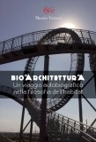 Bioarchitettura · Un viaggio autobiografico nella filosofia dell’habitat