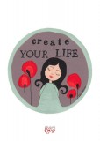 Create your life