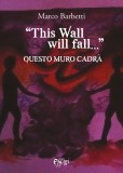 “This Wall will fall…” Questo muro cadrà