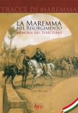 La Maremma nel Risorgimento · Memoria del territorio