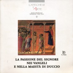 La passione del Signore nei Vangeli e nella maestà di Duccio