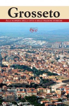 Grosseto · Alla scoperta della città e delle frazioni storiche