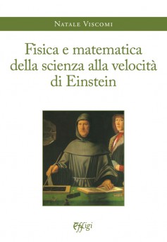 Fisica e matematica della scienza alla velocità di Einstein