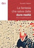 La fantasia che salva dalla dura realtà