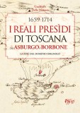 I Reali Presìdi di Toscana tra Asburgo e Borbone