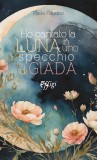 Ho cantato la luna in uno specchio di giada